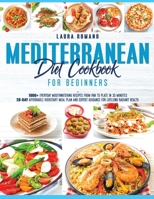Mediterranean Diet Cookbook for Beginners: 1000+ Everyday Mouthwatering Recipes from Pan to Plate in 30 Minutes. 28-Day Affordable Kickstart Meal Plan and Expert Guidance for Lifelong Radiant Health B09TJ6KFKZ Book Cover