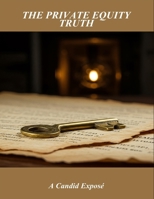 The Private Equity Truth: A Candid Exposé B0FRZHN34M Book Cover