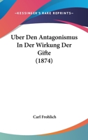 Uber Den Antagonismus In Der Wirkung Der Gifte (1874) 1167378105 Book Cover