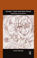 Gender, Truth and State Power: Capitalising on Punishment 0367596369 Book Cover