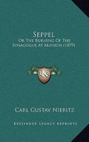 Seppel: Or The Burning Of The Synagogue At Munich 1377369412 Book Cover