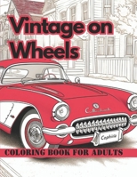 Vintage on Wheels Classic Cars Coloring books for Adults: Iconic old's cars coloring book for adults and car's lover B0CPWS98DM Book Cover