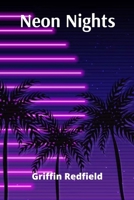 Neon Nights: Exploring the Profound Psychological Impact of Artificial Light on Urban Communities and Its Role in Reshaping Modern Human Consciousness B0DSNVR492 Book Cover