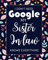 I Don't Need Google My Sister in Law Knows Everything: Journal, Diary, Blank Lined Notebook to write in - Funny Sister in Law birthday gifts ideas - humorous gag gift for women 1697544444 Book Cover