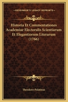 Historia Et Commentationes Academiae Electoralis Scientiarum Et Elegantiorum Literarum (1766) 1104764784 Book Cover