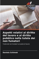 Aspetti relativi al diritto del lavoro e al diritto pubblico nella tutela dei non fumatori (Italian Edition) 6630284615 Book Cover