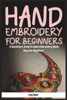 Hand Embroidery for Beginners: A QuickStart Guide to Hand Embroidery Made Easy for Beginners B0DZNS1KVX Book Cover