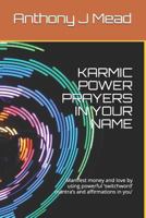 KARMIC POWER PRAYERS IN YOUR NAME: Manifest money and love by using powerful ‘switchword’ mantra’s and affirmations in you' 1798019647 Book Cover