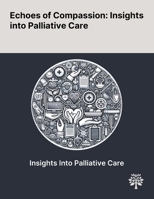 Echoes of Compassion: Insights Into Palliative Care 1022897284 Book Cover