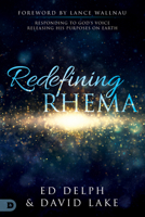 Redefining Rhema: Responding to God's Voice Releasing His Purposes on Earth Releasing His Purposes on Earth 0768414784 Book Cover
