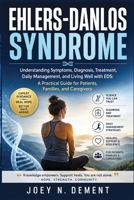 EHLERS-DANLOS SYNDROME: Understanding Symptoms, Diagnosis, Treatment, Daily Management, and Living Well with EDS: A Practical Guide for Patients, Families, and Caregivers B0H7K8RP34 Book Cover
