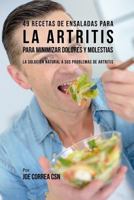 49 Recetas de Ensaladas Para la Artritis Para Minimizar Dolores y Molestias: La Solución Natural a Sus Problemas de Artritis 1796646571 Book Cover