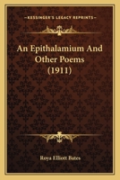 An Epithalamium And Other Poems (1911) 0548741034 Book Cover