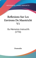 Reflexions Sur Les Environs De Maestricht V1: Ou Memoires Instructifs (1756) 1167008626 Book Cover