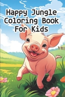 Happy Jungle Coloring Book for Kids B0C9SF243V Book Cover