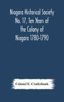 Niagara Historical Society No. 17, Ten Years of the Colony of Niagara 1780-1790 9354178936 Book Cover