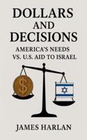 Dollars and Decisions America's Needs vs. U.S. Aid to Israel B0G3S5K528 Book Cover