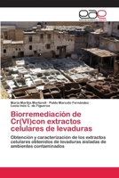 Biorremediación de Cr(VI)con extractos celulares de levaduras: Obtención y caracterización de los extractos celulares obtenidos de levaduras aisladas de ambientes contaminados 3659068411 Book Cover