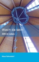 Wach da sein: ZEN im Leben (German Edition) 3748261047 Book Cover