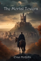 The Mortal Towers: Book One B0CTSCGQ45 Book Cover
