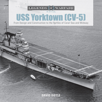 USS Yorktown: From Design and Construction to the Battles of Coral Sea and Midway 0764352881 Book Cover