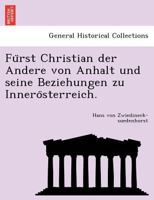 Fürst Christian Der Andere Von Anhalt Und Seine Bezeihungen Zu Innerösterreich 124178180X Book Cover