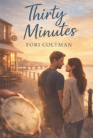 Thirty Minutes: A Heartfelt Contemporary Romance B0GVHQ7G28 Book Cover