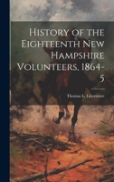 History of the Eighteenth New Hampshire Volunteers, 1864-5 102001802X Book Cover