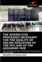 The Interactive Processes Necessary for the Quality of Online Education of the Ufc-Uab at the Jaguaribe Hub 6203365637 Book Cover