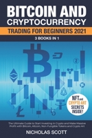 Bitcoin and Cryptocurrency Trading for Beginners 2021: 3 Books in 1: The Ultimate Guide to Start Investing in Crypto and Make Massive Profit with Bitcoin, Altcoin, Non-Fungible Tokens and Crypto Art B0924G66K4 Book Cover