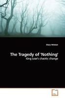 The Tragedy of 'Nothing': King Lear's chaotic change 3639165055 Book Cover