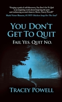 You Don't Get to Quit: Fail, Yes. Quit, No. B0BHNCZCPT Book Cover