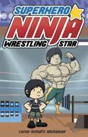 Superhero Ninja Wrestling Star Superhero Ninja Wrestling Star 1459412206 Book Cover