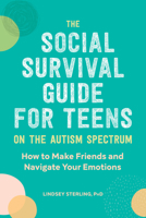 The Social Survival Guide for Teens on the Autism Spectrum: How to Make Friends and Navigate Your Emotions 1647390109 Book Cover