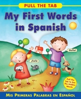 Pull the Tab: My First Words in Spanish: Mis Primeras Palabras en Espanol - Pull the Tab To See the Hidden Words! 184322917X Book Cover