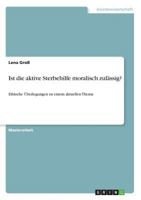 Ist die aktive Sterbehilfe moralisch zulässig?: Ethische Überlegungen zu einem aktuellen Thema 3668226709 Book Cover