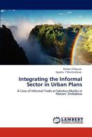 Integrating the Informal Sector in Urban Plans: A Case of Informal Trade at Sakubva Musika in Mutare: Zimbabwe 3847310046 Book Cover