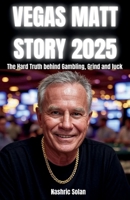 VEGAS MATT STORY 2025: The Hard Truth behind Gambling, Grind and luck B0FSF7JLN3 Book Cover