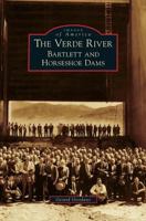 Verde River: Bartlett and Horseshoe Dams 1531652085 Book Cover