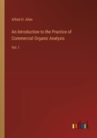 An Introduction to the Practice of Commercial Organic Analysis: Vol. I 3368661752 Book Cover