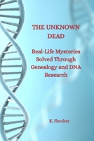 The Unknown Dead: Real-Life Mysteries Solved Through Genealogy and DNA Research B0FQ5KG8NT Book Cover