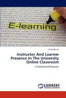 Instructor And Learner Presence In The University Online Classroom: A Psychosocial Dynamic 3659200468 Book Cover