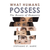 What Humans Possess: The Beauty of Humanity 1506551122 Book Cover