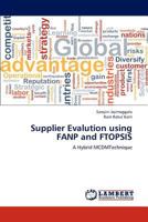 Supplier Evalution Using Fanp and Ftopsis 365923348X Book Cover