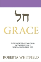 GRACE: The Unmerited, Unwavering, Incomprehensible Mercy and Favor of God B0FL8N241Z Book Cover