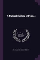 A natural history of fossils. By Emanuel Mendes da Costa. ... 1377448746 Book Cover