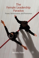 The Female Leadership Paradox: Power, Performance, and Promotion 1349330884 Book Cover