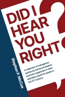 Did I Hear You Right?: A Collection of Outrageous Quotes by Democrat Leaders and Their Supporters in Their Relentless Quest for Power in the 21st Century 1963102606 Book Cover