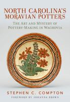 North Carolina's Moravian Potters: The Art and Mystery of Pottery-Making in Wachovia 1634991222 Book Cover