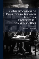 An Investigation of Prioritizing Research Topics in Professional Communication 1288254784 Book Cover